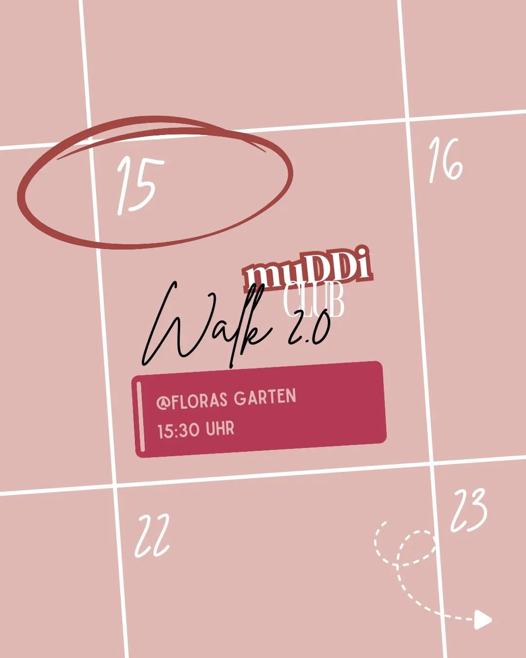 Pinker Kalender mit eingekreister 15, darauf der Schriftzug muDDi Club Walk 2.0 und der Hinweis @Floras Garten, 15:30 Uhr.